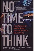No Time to Think: The Menace of Media Speed and the 24-Hour News Cycle