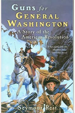 Guns for General Washington: A Story of the American Revolution Guns for General Washington: A Story of the American Revolution