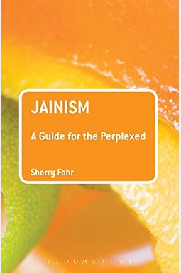 Jainism: A Guide for the Perplexed Jainism: A Guide for the Perplexed