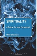 Spirituality: A Guide For The Perplexed