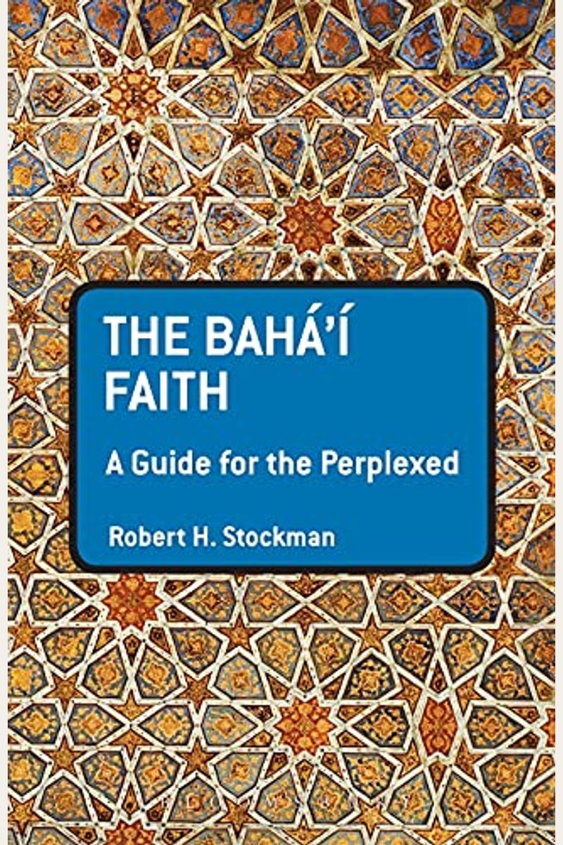 The Baha'i Faith: A Guide For The Perplexed