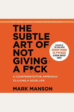 The Subtle Art Of Not Giving A F*Ck: A Counterintuitive Approach To Living A Good Life The Subtle Art Of Not Giving A F*Ck: A Counterintuitive Approach To Living A Good Life