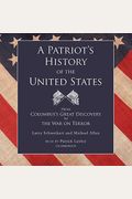 A Patriot's History Of The United States: From Columbus's Great Discovery To The War On Terror