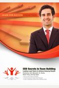 CEO Secrets to Team Building Lib/E: Leading Loyal Teams to Achieve Amazing Results
