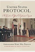 United States Protocol: The Guide To Official Diplomatic Etiquette