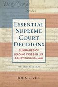 Essential Supreme Court Decisions: Summaries Of Leading Cases In U.s. Constitutional Law, Eighteenth Edition