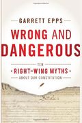 Wrong And Dangerous: Ten Right-Wing Myths About Our Constitution