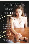 Depression And Your Child: A Guide For Parents And Caregivers
