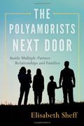 The Polyamorists Next Door: Inside Multiple-Partner Relationships And Families