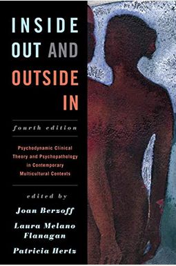 Inside Out And Outside In: Psychodynamic Clinical Theory And Psychopathology In Contemporary Multicultural Contexts Inside Out And Outside In: Psychodynamic Clinical Theory And Psychopathology In Contemporary Multicultural Contexts