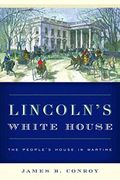 Lincoln's White House: The People's House In Wartime