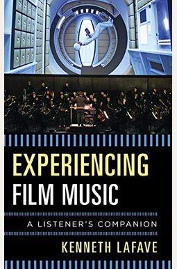Experiencing Film Music: A Listener's Companion Experiencing Film Music: A Listener's Companion