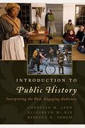 Introduction To Public History: Interpreting The Past, Engaging Audiences