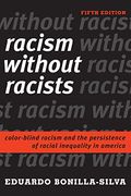 Racism Without Racists: Color-Blind Racism And The Persistence Of Racial Inequality In America, Fifth Edition