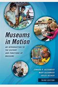 Museums In Motion: An Introduction To The History And Functions Of Museums