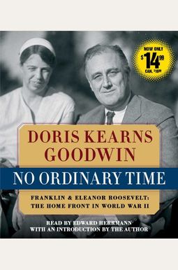 No Ordinary Time: Franklin and Eleanor Roosevelt, the Home Front in World War II No Ordinary Time: Franklin and Eleanor Roosevelt, the Home Front in World War II
