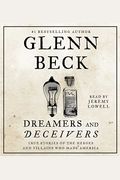 Dreamers And Deceivers: True Stories Of The Heroes And Villains Who Made America