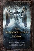 The Shadowhunter's Codex: Being A Record Of The Ways And Laws Of The Nephilim, The Chosen Of The Angel Raziel