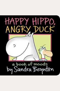 Happy Hippo, Angry Duck: A Book of Moods Happy Hippo, Angry Duck: A Book of Moods