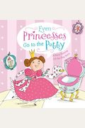 Even Princesses Go To The Potty: A Potty Training Life-The-Flap Story
