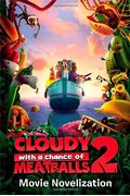 Cloudy with a Chance of Meatballs 2 Movie Novelization