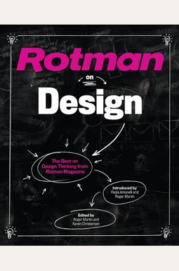 Rotman On Design: The Best On Design Thinking From Rotman Magazine Rotman On Design: The Best On Design Thinking From Rotman Magazine
