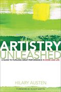 Artistry Unleashed: A Guide To Pursuing Great Performance In Work And Life