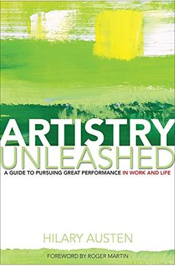 Artistry Unleashed: A Guide To Pursuing Great Performance In Work And Life Artistry Unleashed: A Guide To Pursuing Great Performance In Work And Life