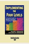 Implementing The Four Levels: A Practical Guide For Effective Evaluation Of Training Programs (Easyread Large Edition)