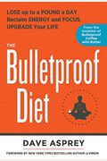 The Bulletproof Diet: Lose Up To A Pound A Day, Reclaim Energy And Focus, Upgrade Your Life