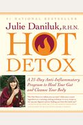The Hot Detox Plan: Cleanse Your Body And Heal Your Gut With Warming, Anti-Inflammatory Foods