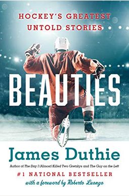 Beauties: Hockey's Greatest Untold Stories Beauties: Hockey's Greatest Untold Stories