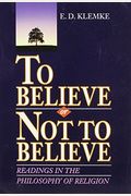 To Believe Or Not To Believe: Readings In The Philosophy Of Religion