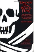 Under The Black Flag: The Romance And The Reality Of Life Among The Pirates