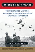 A Better War: The Unexamined Victories And The Final Tragedy Of America's Last Years In Vietnam