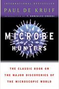 Microbe Hunters: The Classic Book On The Major Discoveries Of The Microscopic World