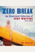 Zero Break: An Illustrated Collection Of Surf Writing, 1777-2004