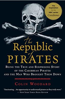 The Republic Of Pirates: Being The True And Surprising Story Of The Caribbean Pirates And The Man Who Brought Them Down The Republic Of Pirates: Being The True And Surprising Story Of The Caribbean Pirates And The Man Who Brought Them Down