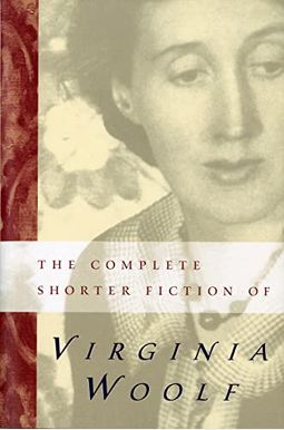 The Complete Shorter Fiction Of Virginia Woolf: Second Edition The Complete Shorter Fiction Of Virginia Woolf: Second Edition