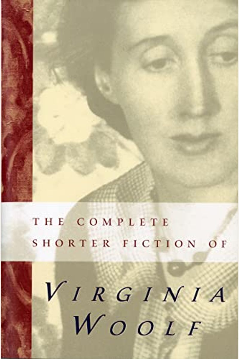 The Complete Shorter Fiction Of Virginia Woolf: Second Edition