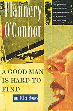 A Good Man Is Hard To Find And Other Stories A Good Man Is Hard To Find And Other Stories