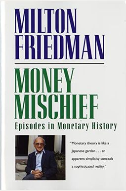 Money Mischief: Episodes In Monetary History Money Mischief: Episodes In Monetary History