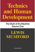 Technics And Human Development: The Myth Of The Machine, Vol. I