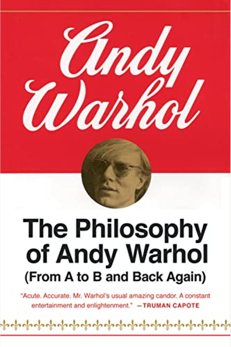 The Philosophy Of Andy Warhol: From A To B And Back Again