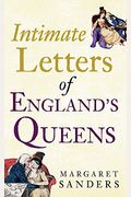 Intimate Letters Of England's Queens