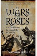 The Wars Of The Roses: The Key Players In The Struggle For Supremacy