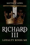 Richard Iii: Loyalty Binds Me