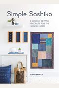 Simple Sashiko: 8 Sashiko Sewing Projects For The Modern Home