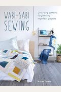 Wabi-Sabi Sewing: 20 Sewing Patterns For Perfectly Imperfect Projects