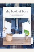 The Book Of Boro: Techniques And Patterns Inspired By Traditional Japanese Textiles